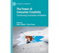 The Power of Consumer Creativity: Transforming Consumption and Markets