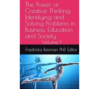 The Power of Creative Thinking: Identifying and Solving Problems in Business, Education, and Society: Volume 1