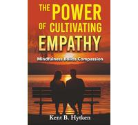 The Power of Cultivating Empathy: Mindfulness Builds Compassion