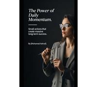 The Power of Daily Momentum: Small Actions That Create Massive Long-Term Success