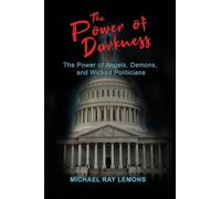 The Power of Darkness: The Power of Angels, Demons, and Wicked Politicians
