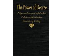 The Power of Decree: "Manifestation & Abundance Journal: Write 130 Powerful Decrees and Let the Universe Provide!"