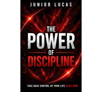 THE POWER OF DISCIPLINE: Take back control of your life, one step at a time