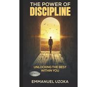 The Power of Discipline: Unlocking The Best Within You