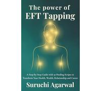 The Power of EFT Tapping: A Step-by-Step Guide with 50 Healing Scripts to Transform Your Health, Wealth, Relationship and Career
