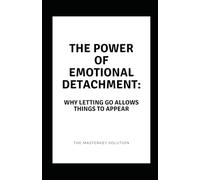 The Power of Emotional Detachment: Why Letting Go Allows Things to Appear