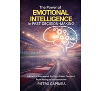 The Power of Emotional Intelligence in Fast Decision-Making: A practical framework for high-stakes decisions