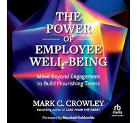 The Power of Employee Well-being: Move Beyond Engagement to Build Flourishing Teams