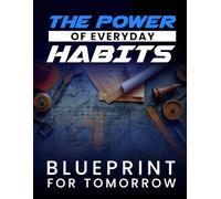 The Power of Everyday Habits: Blueprint for Tomorrow
