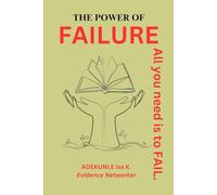 THE POWER OF FAILURE: All you need is to FAIL.