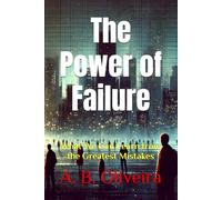 The Power of Failure: What We Can Learn from the Greatest Mistakes