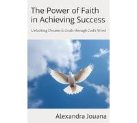 The Power of Faith in Achieving Success: Unlocking Dreams & Goals through God’s Word