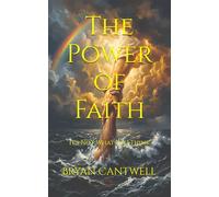 The Power of Faith: It's Not What You Think: 1