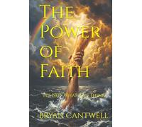 The Power of Faith: It's Not What You Think: 1