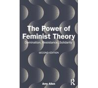 The Power of Feminist Theory: Domination, Resistance, Solidarity