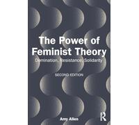 The Power of Feminist Theory: Domination, Resistance, Solidarity