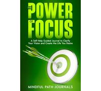The Power of Focus: A Self-Help Guided Journal To Clarify Your Vision And Create the Life You Desire