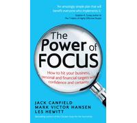 The Power of Focus: How to Hit Your Business, Personal and Financial Targets with Confidence and Certainty