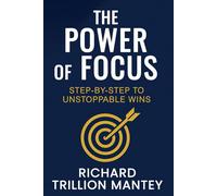 The Power of Focus: Step-by-Step to Unstoppable Wins
