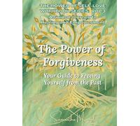 The Power of Forgiveness: Your Guide to Freeing Yourself from the Past
