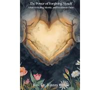 The Power of Forgiving Myself: A Path to Healing, Identity, and Freedom in Christ