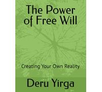 The Power of Free Will: Creating Your Own Reality