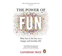 The Power of Fun: Why fun is the key to a happy and healthy life
