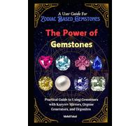 The Power of Gemstones: Practical Guide to Using Gemstones with Kozyrev Mirrors, Orgone Generators, and Orgonites