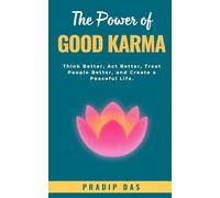 The Power of Good Karma: Think Better, Act Better, Treat People Better, and Create a Peaceful Life.