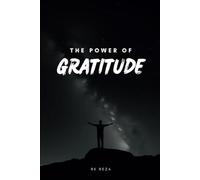 The Power of Gratitude: A Transformational Guide to Unlocking a Life of Abundance and Joy