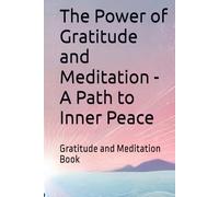 The Power of Gratitude and Meditation - A Path to Inner Peace: Gratitude and Meditation Book