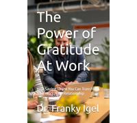 The Power of Gratitude At Work: How Saying Thank You Can Transform Your Workplace Relationship