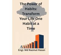 The Power of Habits: Transform Your Life One Habit at a Time