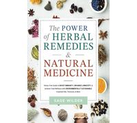 The Power of Herbal Remedies & Natural Medicine: Stress-Free Guide to Boost Immunity, Enhance Longevity & Achieve Total Wellness with Environmentally Sustainable Essential Oils, Tinctures & More