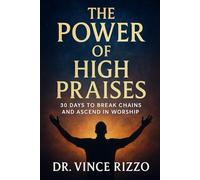 The Power of High Praises: 30 Days to Break Chains and Ascend in Worship