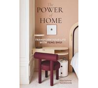 The Power of Home: Transform your Life with Feng Shui