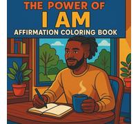 The Power of ‘I Am’ Bold & Easy Affirmation Coloring Book for Men: Empowering Affirmations and Relaxing Designs to Inspire Daily Confidence, Strength, and Peace