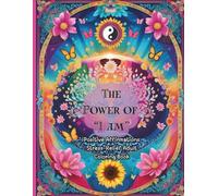 The Power of "I Am": Quotes and Mindful Illustrations to Relax | A Great Grift for that Adult or teenagers | 8.5x11 104 pages