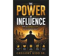 The Power of Influence : How to Shape Lives, Shift Atmospheres, and Lead with Purpose