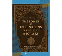 The Power of Intentions in the Light of Islam: Unlocking Spiritual Success and Inner Peace through Purposeful Living