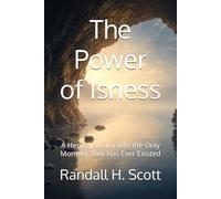 The Power of Isness: A Hero's Journey into the Only Moment That Has Ever Existed