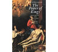 The Power of Kings: Monarchy and Religion in Europe, 1589-1715