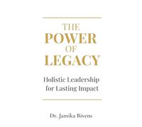 The Power of Legacy: Holistic Leadership for Lasting Impact