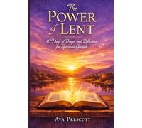 The Power of Lent: 40 Days of Prayer and Reflection for Spiritual Growth