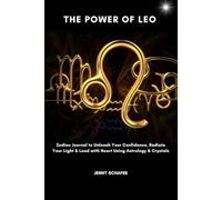 The Power of Leo: Zodiac Journal to Unleash Your Confidence, Radiate Your Light & Lead with Heart Using Astrology & Crystals