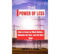 The POWER of Less: How to Focus on What Matters, Eliminate the Rest, and Get More Done