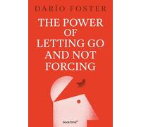 The Power of Letting Go and Not Forcing It