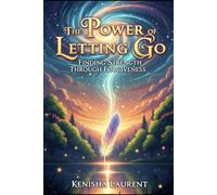 The Power of Letting Go: Finding Strength Through Forgiveness