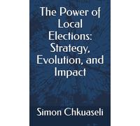 The Power of Local Elections: Strategy, Evolution, and Impact