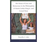 The Power of Love and Democracy in the Philosophies of Martin Luther King, Jr. and Cornel West